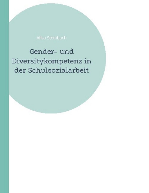 Gender- und Diversitykompetenz in der Schulsozialarbeit - Alisa Steinbach