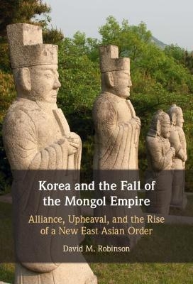 Korea and the Fall of the Mongol Empire - David M. Robinson
