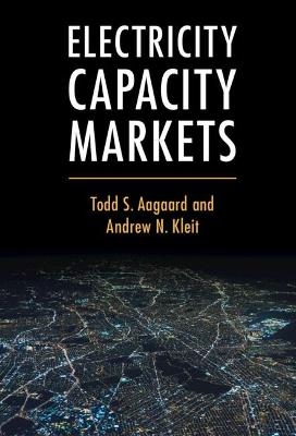 Electricity Capacity Markets - Todd S. Aagaard, Andrew N. Kleit