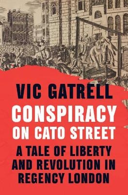 Conspiracy on Cato Street - Vic Gatrell