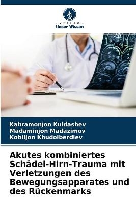 Akutes kombiniertes Schädel-Hirn-Trauma mit Verletzungen des Bewegungsapparates und des Rückenmarks - Kahramonjon Kuldashev, Madaminjon Madazimov, Kobiljon Khudoiberdiev