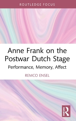 Anne Frank on the Postwar Dutch Stage - Remco Ensel