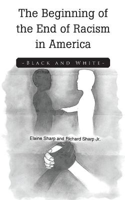 The Beginning of the End of Racism in America - Elaine Sharp, Richard Sharp