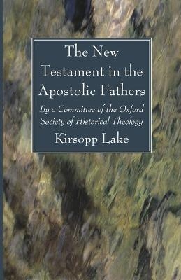 The New Testament in the Apostolic Fathers - Kirsopp Lake