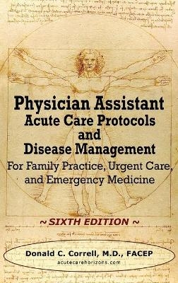 Physician Assistant Acute Care Protocols and Disease Management - SIXTH EDITION - Donald Correll