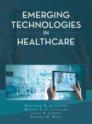 Emerging Technologies in Healthcare -  Sadiku M
