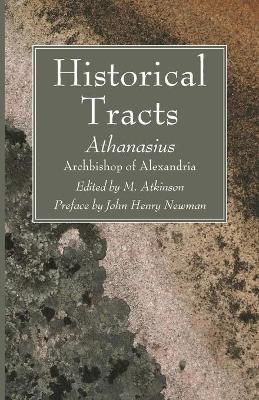 Historical Tracts - Athanasius Archbishop of Alexandria