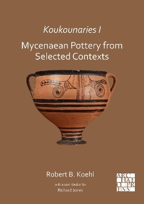 Koukounaries I: Mycenaean Pottery from Selected Contexts - Robert B. Koehl