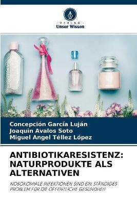 Antibiotikaresistenz - Concepción García Luján, Joaquín Ávalos Soto, Miguel Angel Téllez López