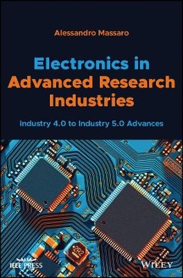 Electronics in Advanced Research Industries – Industry 4.0 to Industry 5.0 Advances - Alessandro Massaro