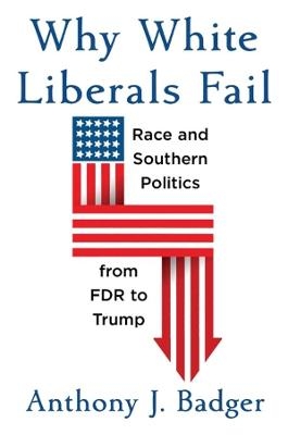 Why White Liberals Fail - Anthony J. Badger