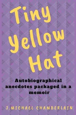 Tiny Yellow Hat - J Michael Chamberlain