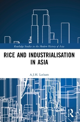 Rice and Industrialisation in Asia - A.J.H. Latham