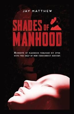 Shades of Manhood - Jay Matthew