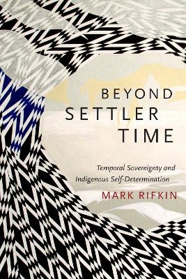 Beyond Settler Time - Mark Rifkin