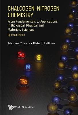 Chalcogen-nitrogen Chemistry: From Fundamentals To Applications In Biological, Physical And Materials Sciences (Updated Edition) - Tristram Chivers, Risto S Laitinen