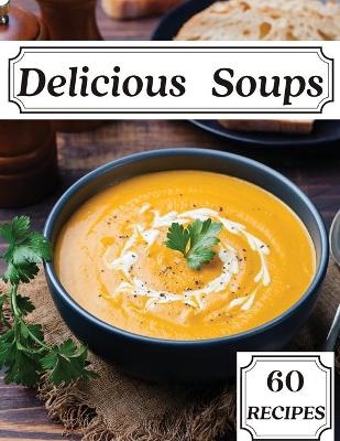 Delicious Soups 60 Recipes - Susette Thorson