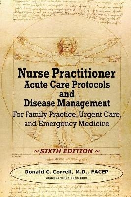 Nurse Practitioner Acute Care Protocols and Disease Management - SIXTH EDITION - Donald Correll