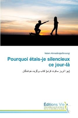 Pourquoi étais-je silencieux ce jour-là - Naiem Ahmadinejadfarsangi