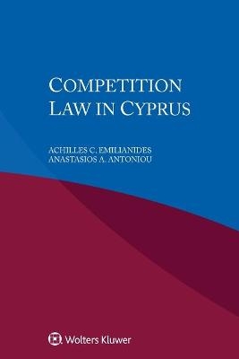Competition Law in Cyprus - Achilles C. Emilianides, Anastasios A. Antoniou
