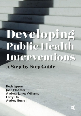 Developing Public Health Interventions - Ruth Jepson, John McAteer, Andrew James Williams, Larry Doi, Audrey Buelo