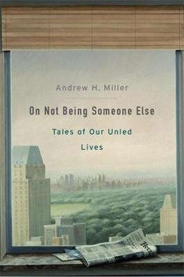 On Not Being Someone Else - Andrew H. Miller