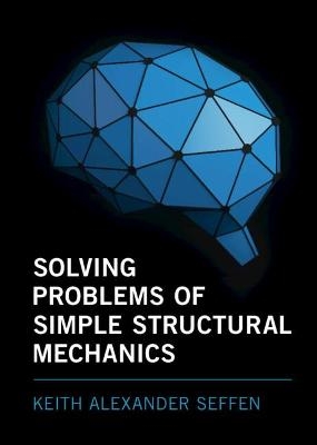Solving Problems of Simple Structural Mechanics - Keith Alexander Seffen