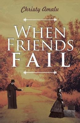 When Friends Fail - Christy Amalu