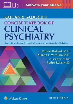 Kaplan & Sadock's Concise Textbook of Clinical Psychiatry - Robert Boland, Marcia Verduin