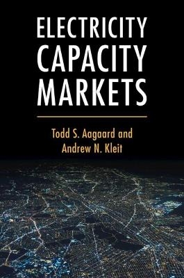 Electricity Capacity Markets - Todd S. Aagaard, Andrew N. Kleit