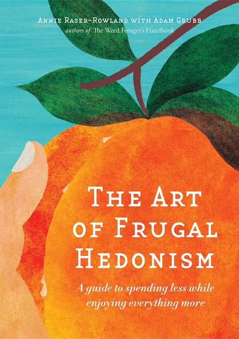 The Art of Frugal Hedonism - Annie Raser-Rowland, Adam Grubb