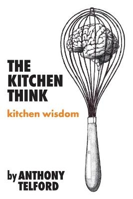 The Kitchen Think - Anthony Telford