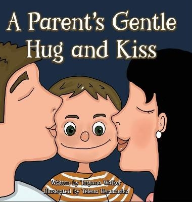 A Parent's Gentle Hug and Kiss - Tetyana Walker