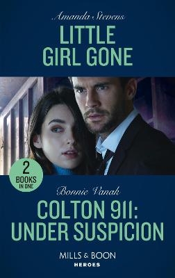 Little Girl Gone / Colton 911: Under Suspicion - Amanda Stevens, Bonnie Vanak