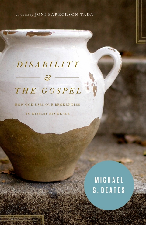 Disability and the Gospel -  Michael S. Beates