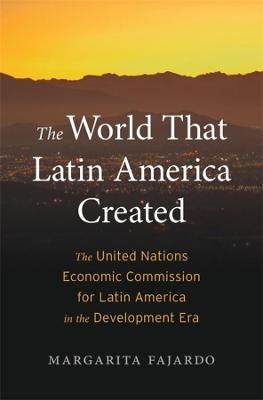 The World That Latin America Created - Margarita Fajardo