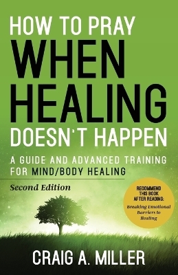 How to Pray When Healing Doesn't Happen - Craig Miller