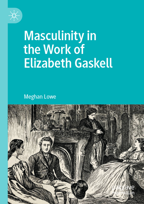 Masculinity in the Work of Elizabeth Gaskell - Meghan Lowe