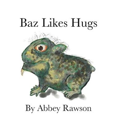 Baz Likes Hugs - Abbey Rawson