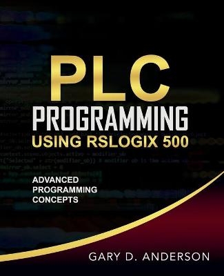 PLC Programming Using RSLogix 500 - Gary D Anderson