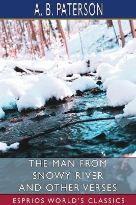 The Man from Snowy River and Other Verses (Esprios Classics) - A B Paterson