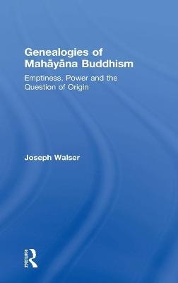 Genealogies of Mahāyāna Buddhism - Joseph Walser