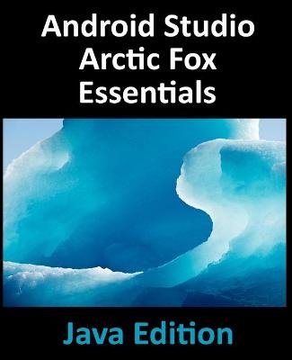 Android Studio Arctic Fox Essentials - Java Edition - Neil Smyth