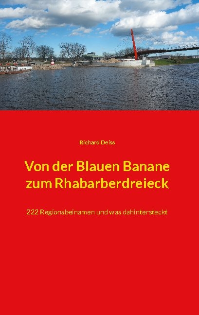 Von der Blauen Banane zum Rhabarberdreieck - Richard Deiss