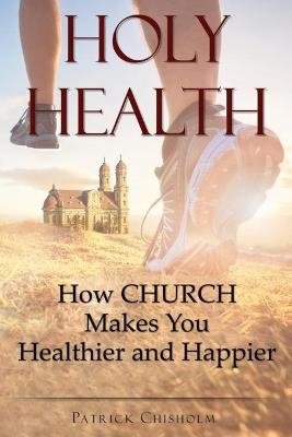 Holy Health - Patrick Chisholm