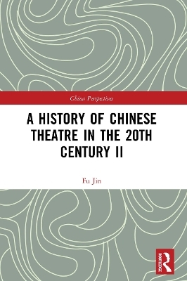 A History of Chinese Theatre in the 20th Century II - Fu Jin