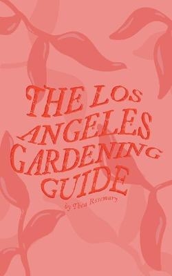 The Los Angeles Gardening Guide - Thea Rosemary