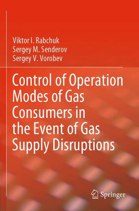 Control of Operation Modes of Gas Consumers in the Event of Gas Supply Disruptions - Viktor I. Rabchuk, Sergey M. Senderov, Sergey V. Vorobev