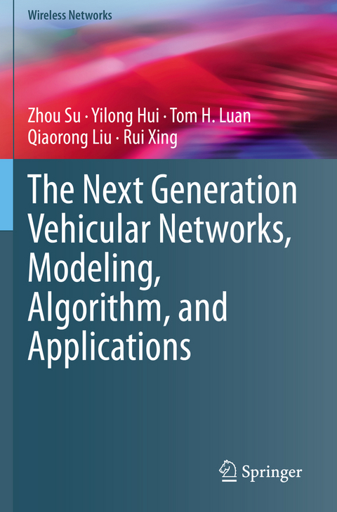 The Next Generation Vehicular Networks, Modeling, Algorithm and Applications - Zhou Su, Yilong Hui, Tom H. Luan, Qiaorong Liu, Rui Xing