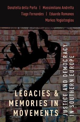 Legacies and Memories in Movements - Donatella Della Porta, Massimiliano Andretta, Tiago Fernandes, Eduardo Romanos, Markos Vogiatzoglou